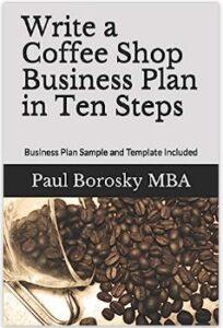 Write a Coffee Shop Business Plan by Paul Borosky, MBA.